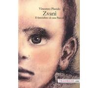 Libri Placido Vincenzo - Zvani. Il Fanciullino Di Casa Pascoli