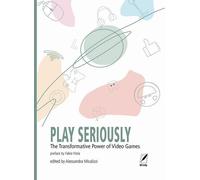 Libri Play Seriously. The Transformative Power Of Video Games