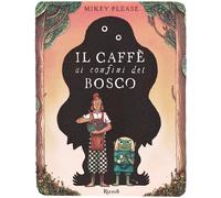 Il caffè ai confini del bosco. Ediz. illustrata