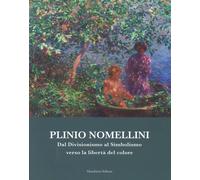 Libri Plinio Nomellini. Dal Divisionismo Al Simbolismo Verso La Liberta Del Colo