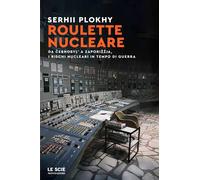 Libri Plokhy Serhii - Roulette Nucleare. Da Cernobyl' A Zaporizzja, I Rischi Nuc