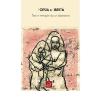 Poesia e libertà. Testi e immagini da un laboratorio