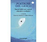 Poetiche del gioco. Innesti ludici nei contesti educativi e scolastici