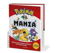 Libri Pokemon Mania. 25 Imperdibili Pokemon E Le Loro Storie. Ediz. A Colori #02