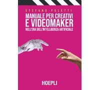 Manuale per creativi e videomaker nell'era dell'Intelligenza artificiale