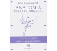 Anatomia della guarigione. I sette principi della nuova medicina integrata