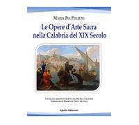 Libri Polizzo Maria Pia - Le Opere D'arte Sacra Nella Calabria Del XIX Secolo