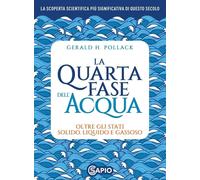Pollack Gerald H. - La Quarta Fase Dell'Acqua. Oltre La Forma Liquida, Solida E