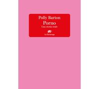Libri Polly Barton - Porno. Una storia orale - 2023 (Narrativa)