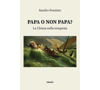 Libri Pomiato Sandro - Papa O Non Papam La Chiesa Nella Tempesta