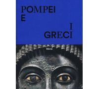Libri Pompei E I Greci. Catalogo Della Mostra (Pompei, 11 Aprile-27 Novembre 201