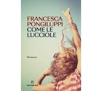 Libri Pongiluppi Francesca - Come Le Lucciole