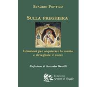 Libri Pontico Evagrio - Sulla Preghiera. Istruzioni Per Acquietare La Mente E Ri