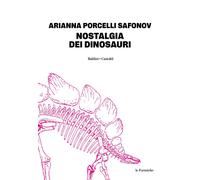 Libri Porcelli Safonov Arianna - Nostalgia Dei Dinosauri