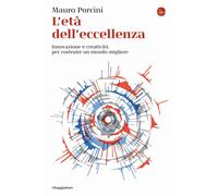 Libri Porcini Mauro - L' Eta Dell'eccellenza. Innovazione E Creativita Per Costr