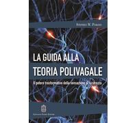 Libri Porges Stephen W. - La Guida Alla Teoria Polivagale. Il Potere Trasformati