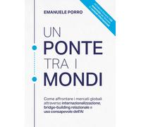 Libri Porro Emanuele - Un Ponte Tra I Mondi. Come Affrontare I Mercati Globali A