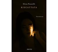 Libri Posarelli Elena - Riscattata. Una Storia Vera