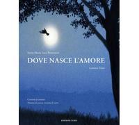 Libri Possentini Sonia Maria Luce / Lorenzo Tozzi - Dove Nasce L'amore. Ediz. A