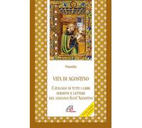 Vita di agostino. Catalogo di tutti i libri sermoni e letture del vescovo Sant'Agostino