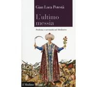 Libri Potestà Gian Luca - L' Ultimo Messia. Profezia E Sovranita Nel Medioevo