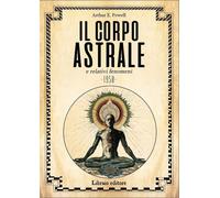 IL CORPO ASTRALE E RELATIVI FENOMENI (1950) - POWELL ARTHUR EDWARD, PISANI G.