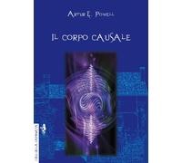 Libri Powell Arthur Edward - Il Corpo Causale. L'eredita Della Reincarnazione