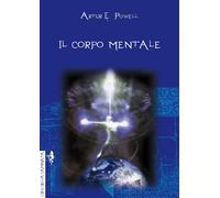 Libri Powell Arthur Edward - Il Corpo Mentale