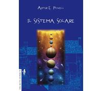 Libri Powell Arthur Edward - Il Sistema Solare. Ediz. Integrale