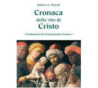 Libri Powell Robert A. - Cronaca Della Vita Di Cristo. Fondamenti Del Cristianes