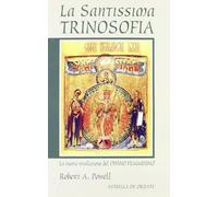 Libri Powell Robert A. - La Santissima Trinosofia. La Nuova Rivelazione Del Divi