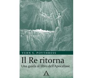 Libri Poythress Vern S. - Il Re Ritorna. Una Guida Al Libro Dell'apocalisse