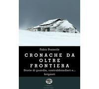 Libri Pozzerle Fabio - Cronache Da Oltre Frontiera. Storie Di Guardie, Contrabba