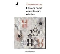 Libri Prado Abdennur - L' Islam Come Anarchismo Mistico