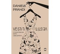 Libri Prandi Daniela - Vestiti. C'e Della Psicologia Dietro L'abbigliamento