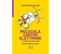Libri Prastaro Massimo - Molecola Contro Elettrone. La Sfida Tra Carburanti E El
