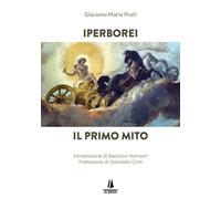 Libri Prati Giacomo Maria - Iperborei. Il Primo Mito