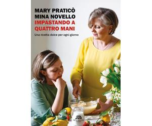 Libri PraticÃ² Mary / Mina Novello - Impastando A Quattro Mani. Una Ricetta Dolc