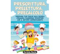 Libri Prescrittura, Prelettura, Precalcolo. Prepara Tuo Figlio Alla Scuola Prima