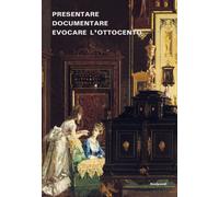 Libri Presentare, Documentare, Evocare L'ottocento: Dagli Allestimenti Storici A