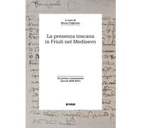 Libri Presenza Toscana In Friuli Nel Medioevo (La)