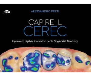 Libri Preti Alessandro - Capire Il CEREC. Il Pensiero Digitale Innovativo Per La