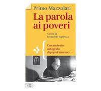 La parola ai poveri. Con un testo autografo di papa Francesco