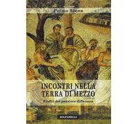 Libri Primo Siena - Incontri Nella Terra Di Mezzo. Profili Del Pensiero Differen
