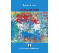 Libri Primula di bosco - La tela di vetro - 2021