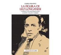 Libri Principato Carmela - La Figura Di Leo Longanesi. I Contatti Con Altri Inte
