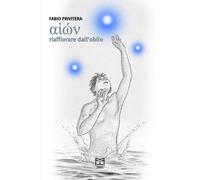 Libri Privitera Fabio - Aion. Riaffiorare Dall'oblio