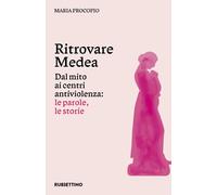 Libri Procopio Maria - Ritrovare Medea. Dal Mito Ai Centri Antiviolenza: Le Paro