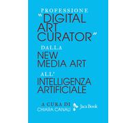 Libri Professione Digital Art Curator. Dalla New Media Art All'intelligenza Arti