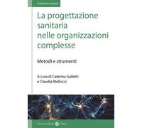 La progettazione sanitaria nelle organizzazioni complesse. Metodi e strume...